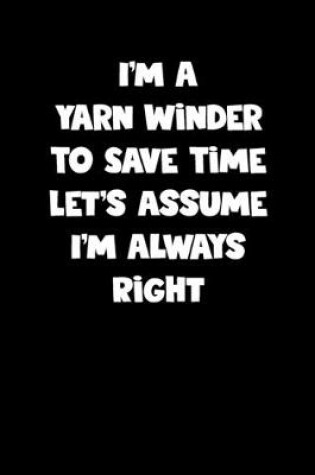 Cover of Yarn Winder Notebook - Yarn Winder Diary - Yarn Winder Journal - Funny Gift for Yarn Winder