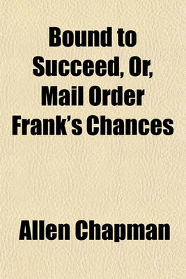 Book cover for Bound to Succeed, Or, Mail Order Frank's Chances