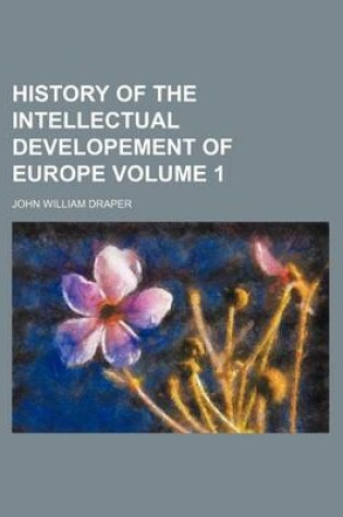 Cover of History of the Intellectual Developement of Europe Volume 1