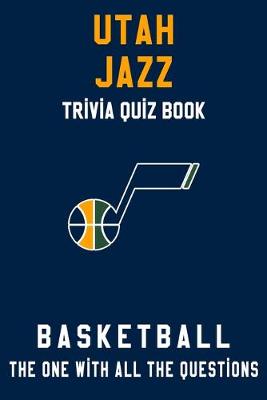 Book cover for Utah Jazz Trivia Quiz Book - Basketball - The One With All The Questions