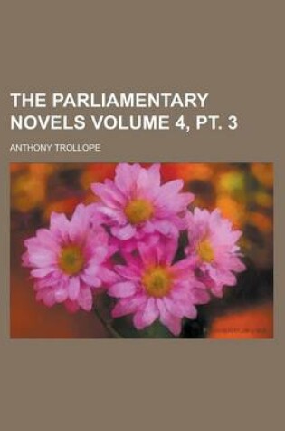 Cover of The Parliamentary Novels Volume 4, PT. 3