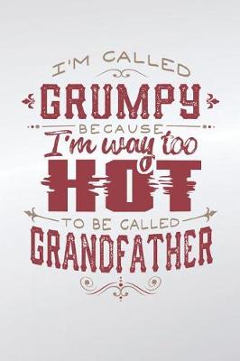 Book cover for I'm Called Grumpy Because I'm Way Too Hot To Be Called Grandfather