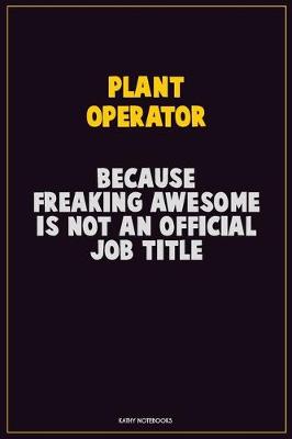 Book cover for Plant Operator, Because Freaking Awesome Is Not An Official Job Title