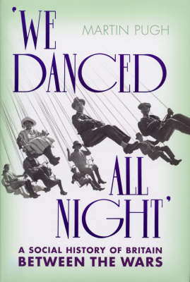 Book cover for We Danced All Night A Social History of Britain Between the Wars