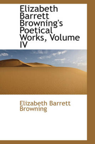 Cover of Elizabeth Barrett Browning's Poetical Works, Volume IV