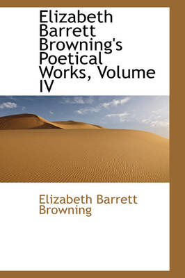 Book cover for Elizabeth Barrett Browning's Poetical Works, Volume IV