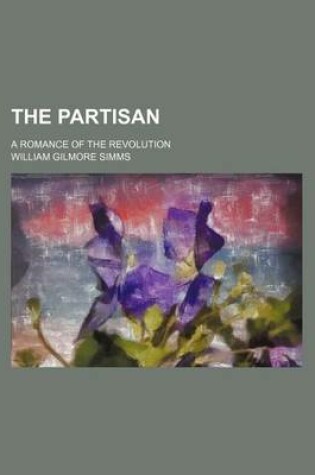 Cover of The Partisan; A Romance of the Revolution