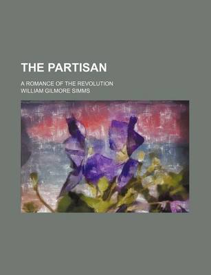 Book cover for The Partisan; A Romance of the Revolution