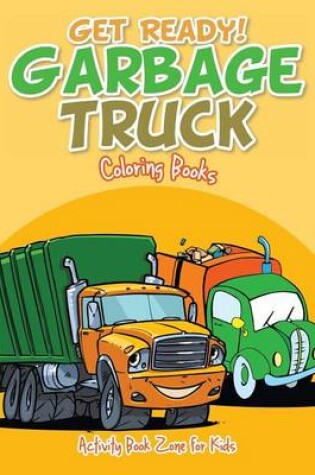 Cover of Get Ready! Garbage Truck Coloring Books