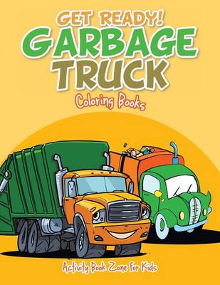 Book cover for Get Ready! Garbage Truck Coloring Books