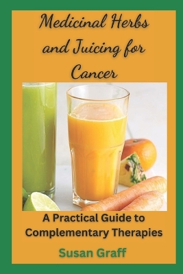 Cover of Medicinal Herbs and Juicing for Cancer