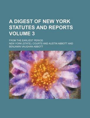 Book cover for A Digest of New York Statutes and Reports Volume 3; From the Earliest Period