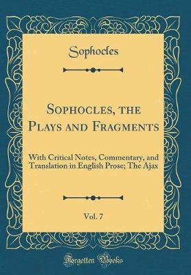 Book cover for Sophocles, the Plays and Fragments, Vol. 7: With Critical Notes, Commentary, and Translation in English Prose; The Ajax (Classic Reprint)