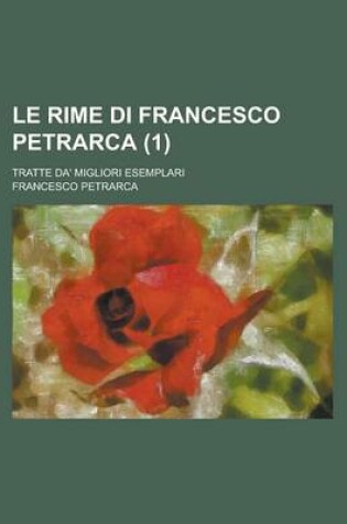 Cover of Le Rime Di Francesco Petrarca; Tratte Da' Migliori Esemplari (1)