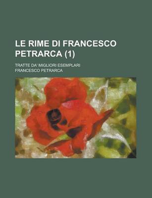 Book cover for Le Rime Di Francesco Petrarca; Tratte Da' Migliori Esemplari (1)