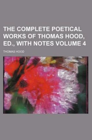 Cover of The Complete Poetical Works of Thomas Hood, Ed., with Notes Volume 4