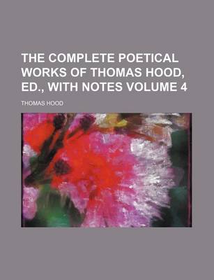 Book cover for The Complete Poetical Works of Thomas Hood, Ed., with Notes Volume 4