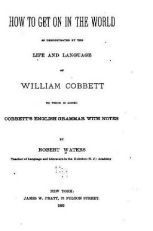 Cover of How to Get on in the World, As Demonstrated by the Life and Language of William Cobbett