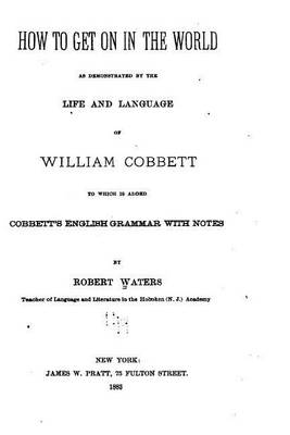 Book cover for How to Get on in the World, As Demonstrated by the Life and Language of William Cobbett