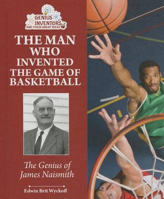 Cover of Man Who Invented the Game of Basketball, The: The Genius of James Naismith