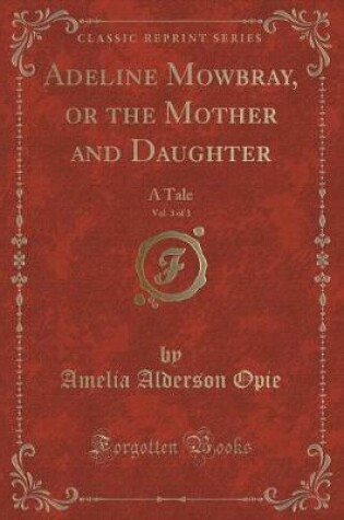 Cover of Adeline Mowbray, or the Mother and Daughter, Vol. 3 of 3