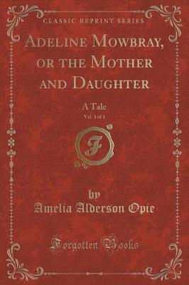 Book cover for Adeline Mowbray, or the Mother and Daughter, Vol. 3 of 3