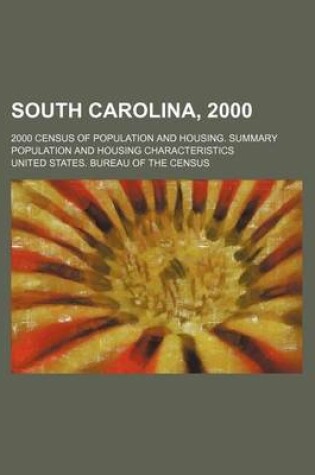 Cover of South Carolina, 2000; 2000 Census of Population and Housing. Summary Population and Housing Characteristics