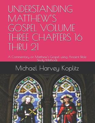 Book cover for Understanding Matthew's Gospel Volume Three Chapters 16 Thru 21
