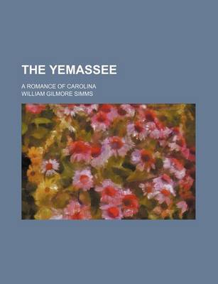 Book cover for The Yemassee (Volume 1-2); A Romance of Carolina