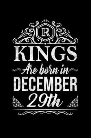 Cover of Kings Are Born In December 29th Notebook Birthday Gift