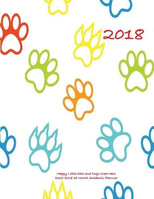 Book cover for 2018 Happy Little Cats and Dogs Were Here 2017-2018 18 Month Academic Planner