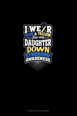 Cover of I Wear Blue And Yellow For My Daughter Down Syndrome Awareness