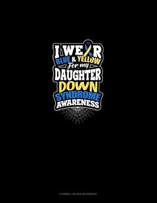 Cover of I Wear Blue And Yellow For My Daughter Down Syndrome Awareness