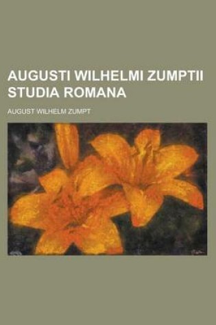 Cover of Augusti Wilhelmi Zumptii Studia Romana