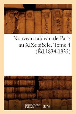 Book cover for Nouveau Tableau de Paris Au Xixe Siecle. Tome 4 (Ed.1834-1835)