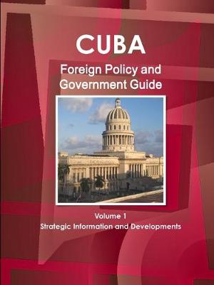 Book cover for Cuba Foreign Policy and Government Guide Volume 1 Strategic Information and Developments