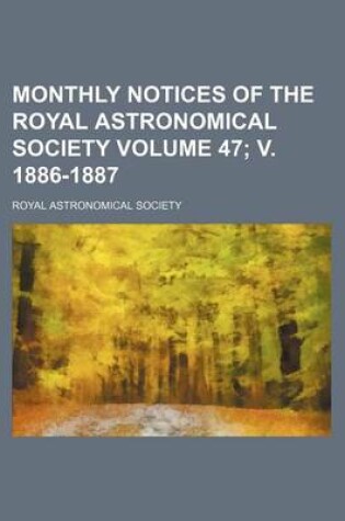 Cover of Monthly Notices of the Royal Astronomical Society Volume 47; V. 1886-1887