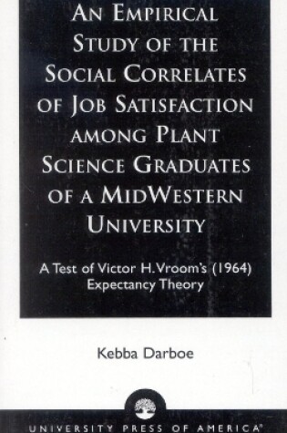 Cover of An Empirical Study of the Social Correlates of Job Satisfaction among Plant Science Graduates of a Mid-Western University