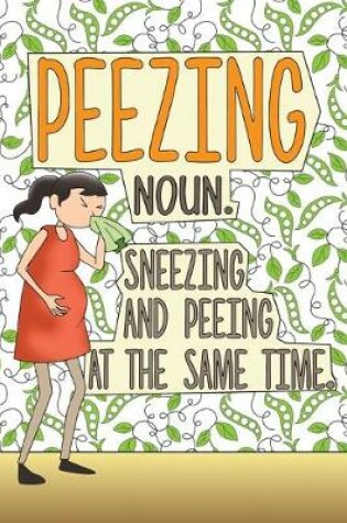 Cover of Peezing Noun. Sneezing And Peeing At The Same Time.