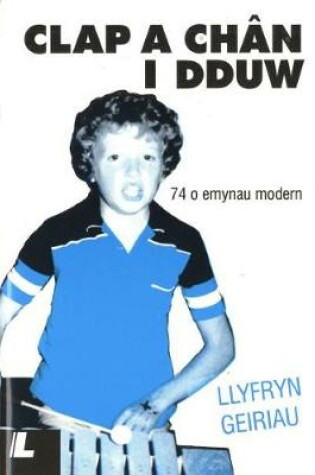 Cover of Clap a Chân i Dduw (Geiriau)
