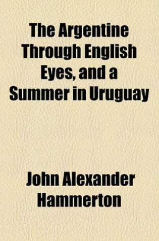 Cover of The Argentine Through English Eyes, and a Summer in Uruguay