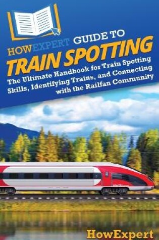 Cover of HowExpert Guide to Train Spotting