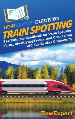 Book cover for HowExpert Guide to Train Spotting