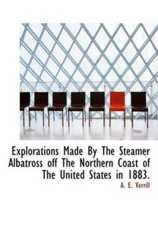 Cover of Explorations Made by the Steamer Albatross Off the Northern Coast of the United States in 1883.