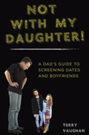 Cover of Not with My Daughter!