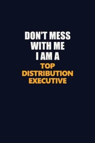 Cover of Don't Mess With Me I Am A Top Distribution Executive