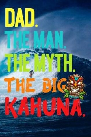 Cover of Dad.The Man.The Myth.The Big Kahuna