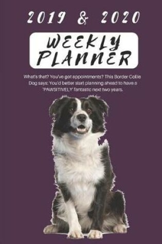 Cover of 2019 & 2020 Weekly Planner What's That? You've Got Appointments? This Border Collie Dog Says