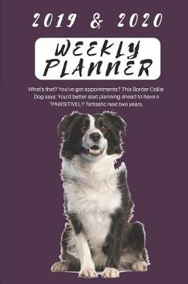 Book cover for 2019 & 2020 Weekly Planner What's That? You've Got Appointments? This Border Collie Dog Says