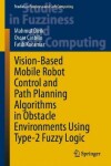 Book cover for Vision-Based Mobile Robot Control and Path Planning Algorithms in Obstacle Environments Using Type-2 Fuzzy Logic